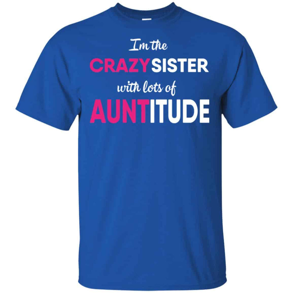 I’m The Crazy Sister With Lots Of Auntitude T-Shirts, Hoodie, Tank