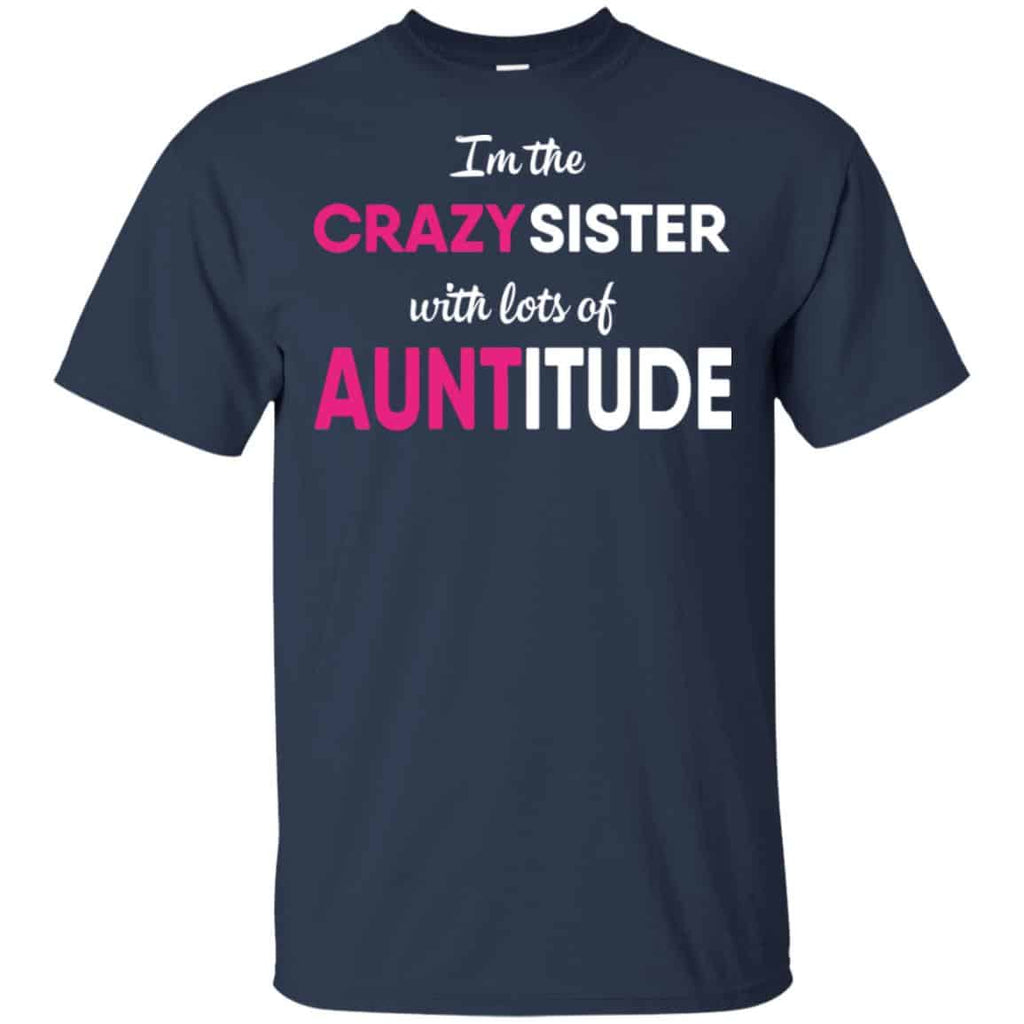 I’m The Crazy Sister With Lots Of Auntitude T-Shirts, Hoodie, Tank