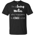 I’m A Loving Mother Who Happens To Cuss A Lot T-Shirts, Hoodie, Tank