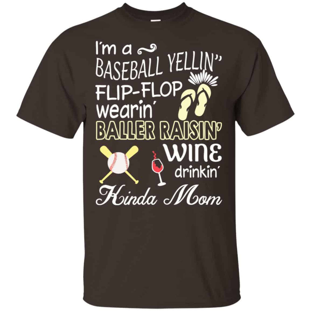 I’m A Baseball Yelling Flip-flop Wearing Baller Raising Wine Drinking Kinda Mom T-Shirts, Hoodie, Tank