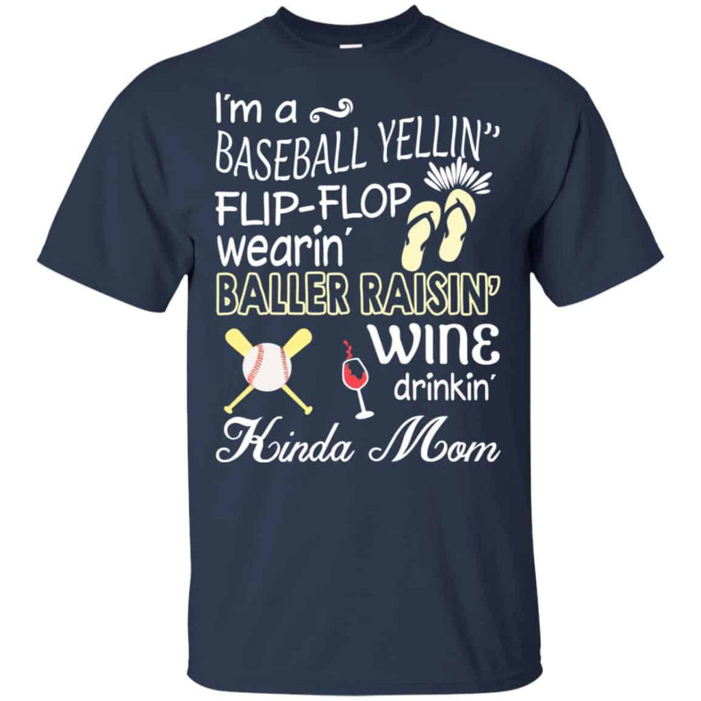 I’m A Baseball Yelling Flip-flop Wearing Baller Raising Wine Drinking Kinda Mom T-Shirts, Hoodie, Tank
