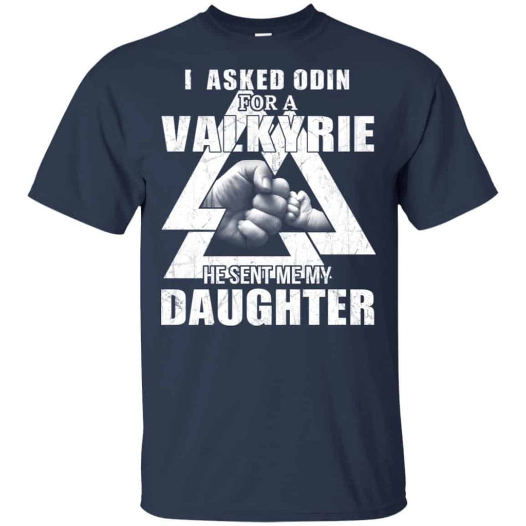 I Asked Odin For A Valkyrie He Sent Me My Daughter T-Shirts, Hoodie, Tank