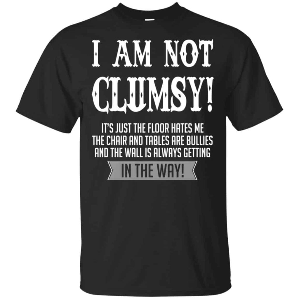 I Am Not Clumsy It’s Just The Floor Hates Me T-Shirts, Hoodie, Tank