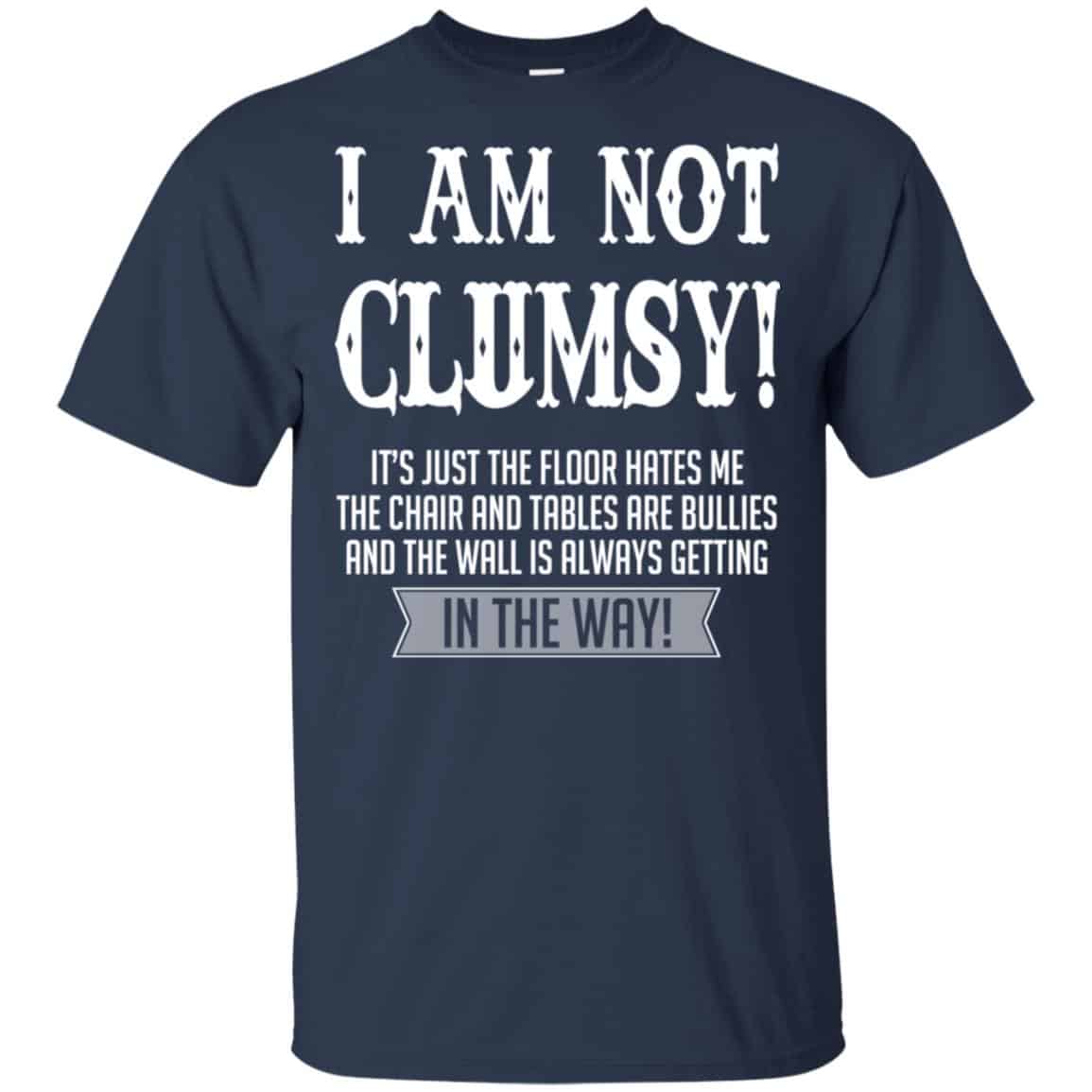 I Am Not Clumsy It’s Just The Floor Hates Me T-Shirts, Hoodie, Tank