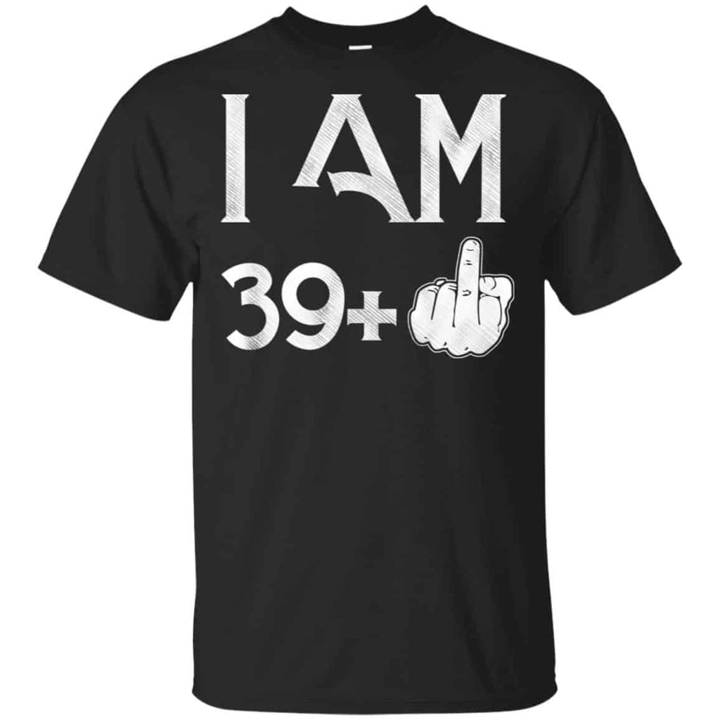 I Am 39+ 40th Birthday Funny T-Shirts, Hoodie, Tank