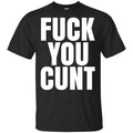 Fuck You Cunt T-Shirts, Hoodie, Tank