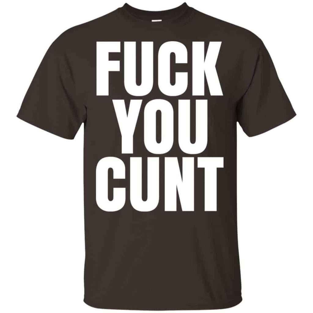 Fuck You Cunt T-Shirts, Hoodie, Tank