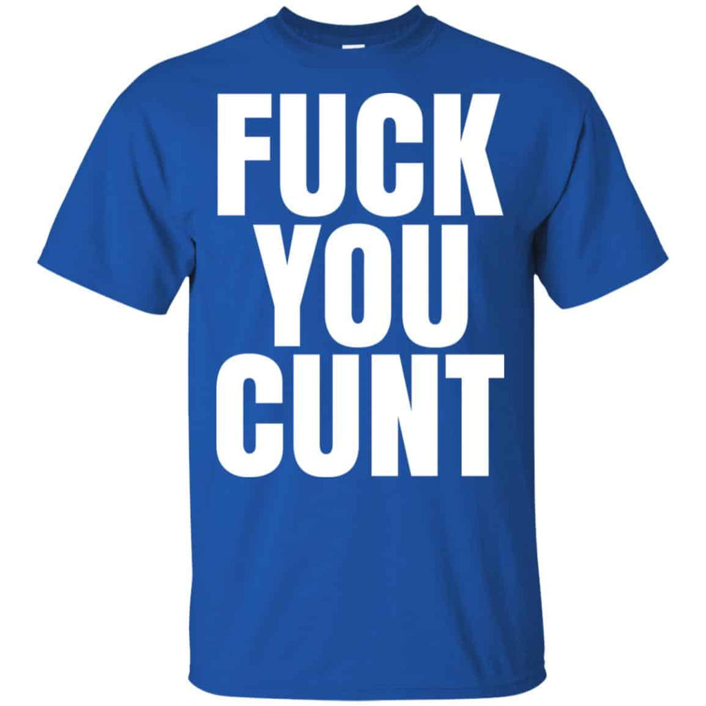 Fuck You Cunt T-Shirts, Hoodie, Tank