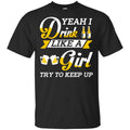Beer Lovers: Yeah I Drink Like A Girl Try To Keep Up T-Shirts, Hoodie, Tank