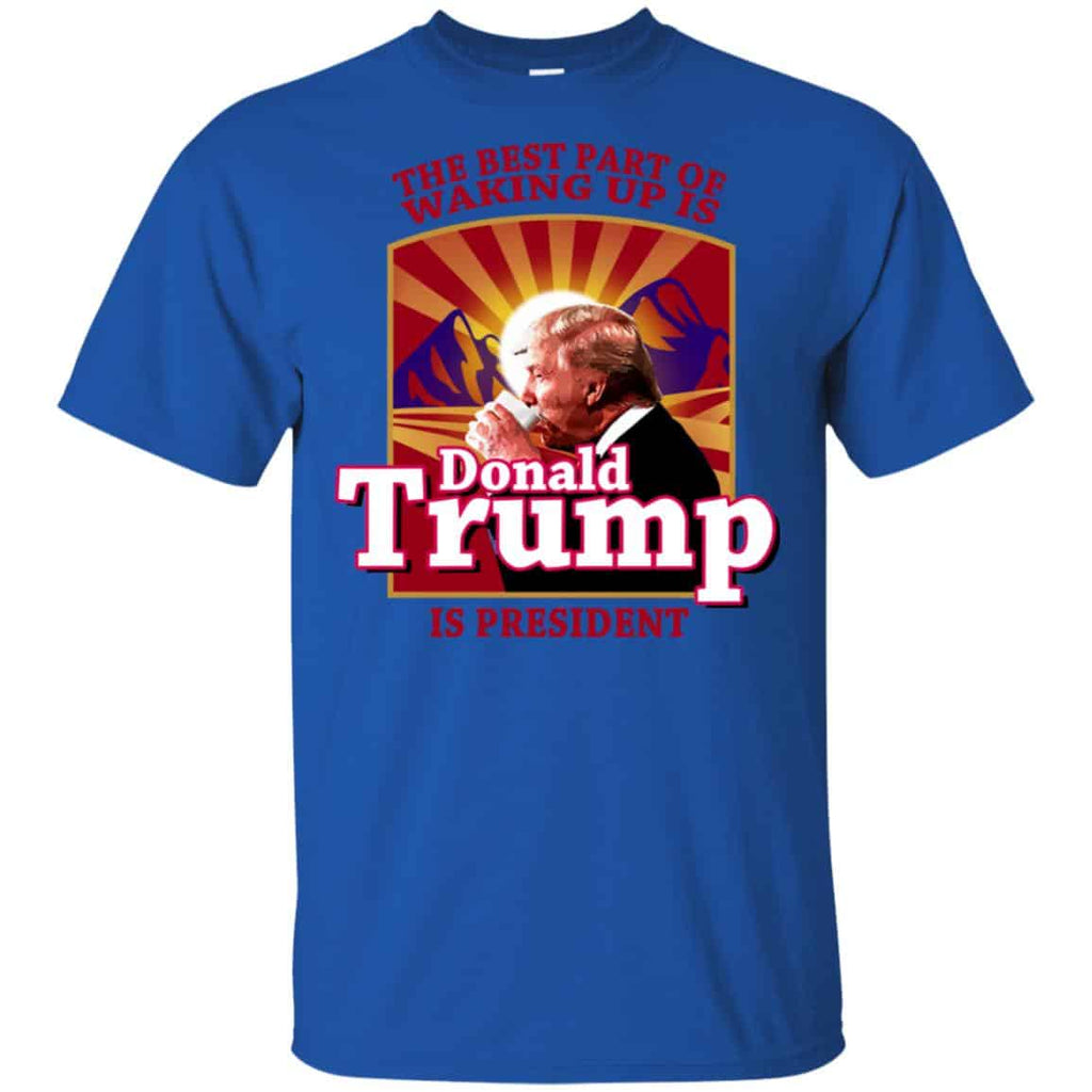 The Best Part Of Waking Up Is Donald Trump Is President T-Shirts, Hoodie, Tank