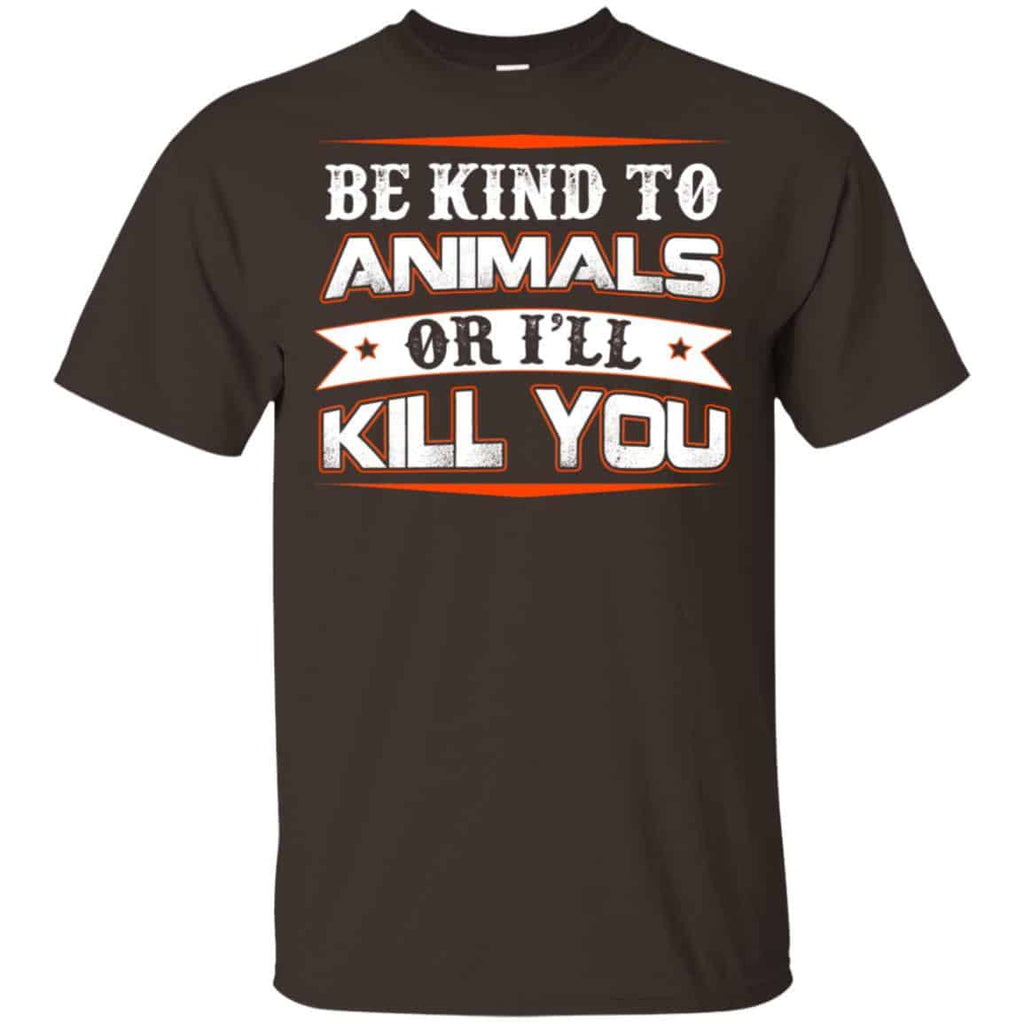 Be Kind To Animals Or I’ll Kill You T-Shirts, Hoodie, Tank