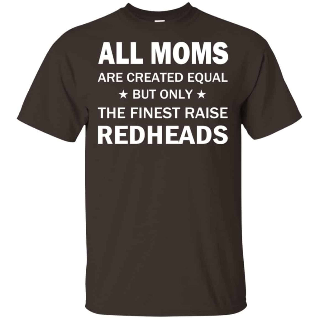 All Moms Are Created Equal But Only The Finest Raise Redheads T-Shirts, Hoodie, Tank