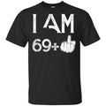 I Am 69+ 70th Birthday Funny T-Shirts, Hoodie, Tank