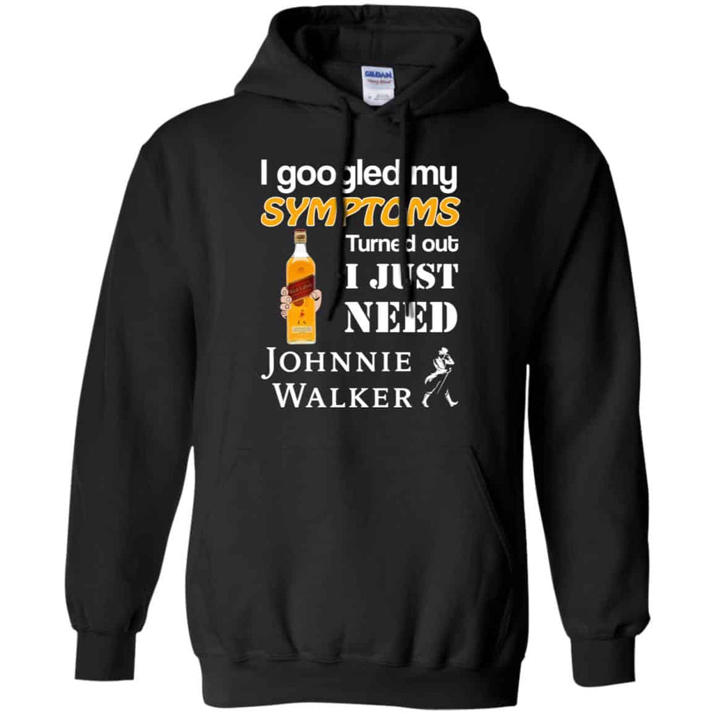 I Googled My Symptoms Turned Out I Just Need Johnnie Walker T-Shirts & Hoodies