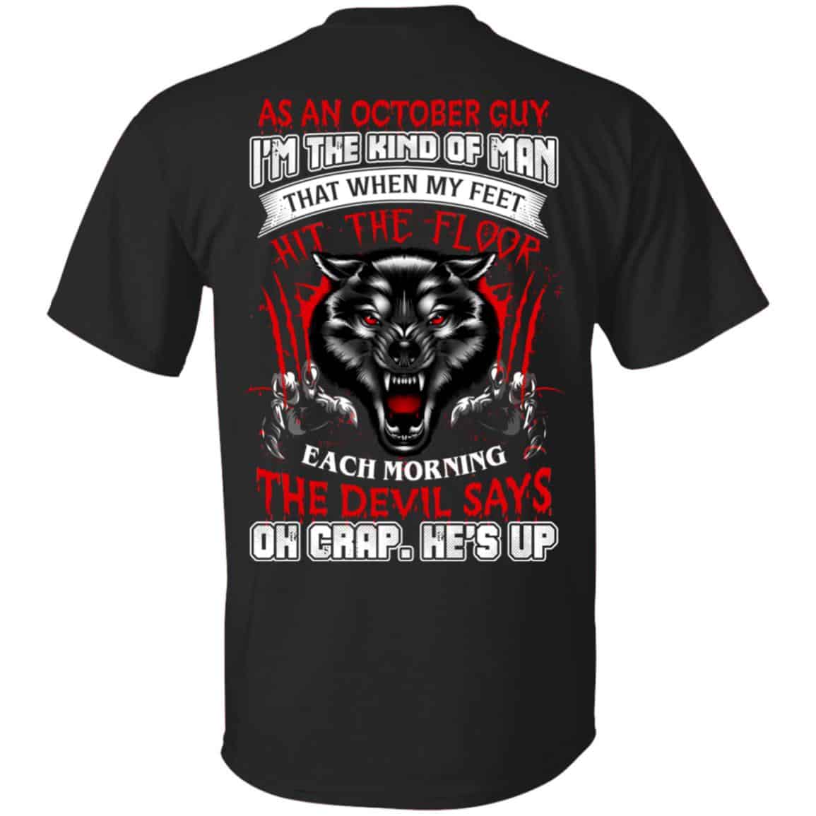 As An October Guy I’m The Kind Of Man That When My Feet Hit The Floor T-Shirts, Hoodie, Tank