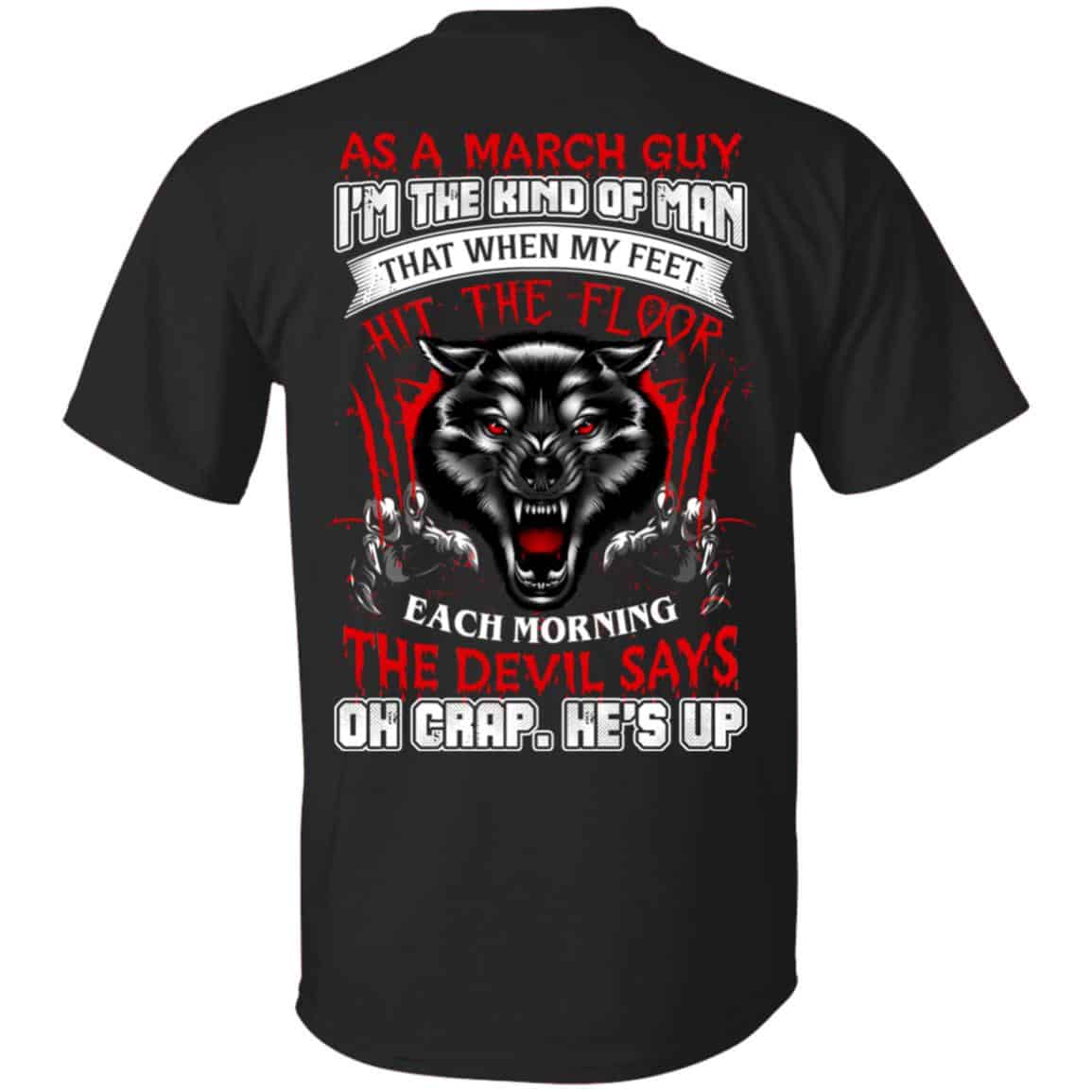 As A March Guy I’m The Kind Of Man That When My Feet Hit The Floor T-Shirts, Hoodie, Tank