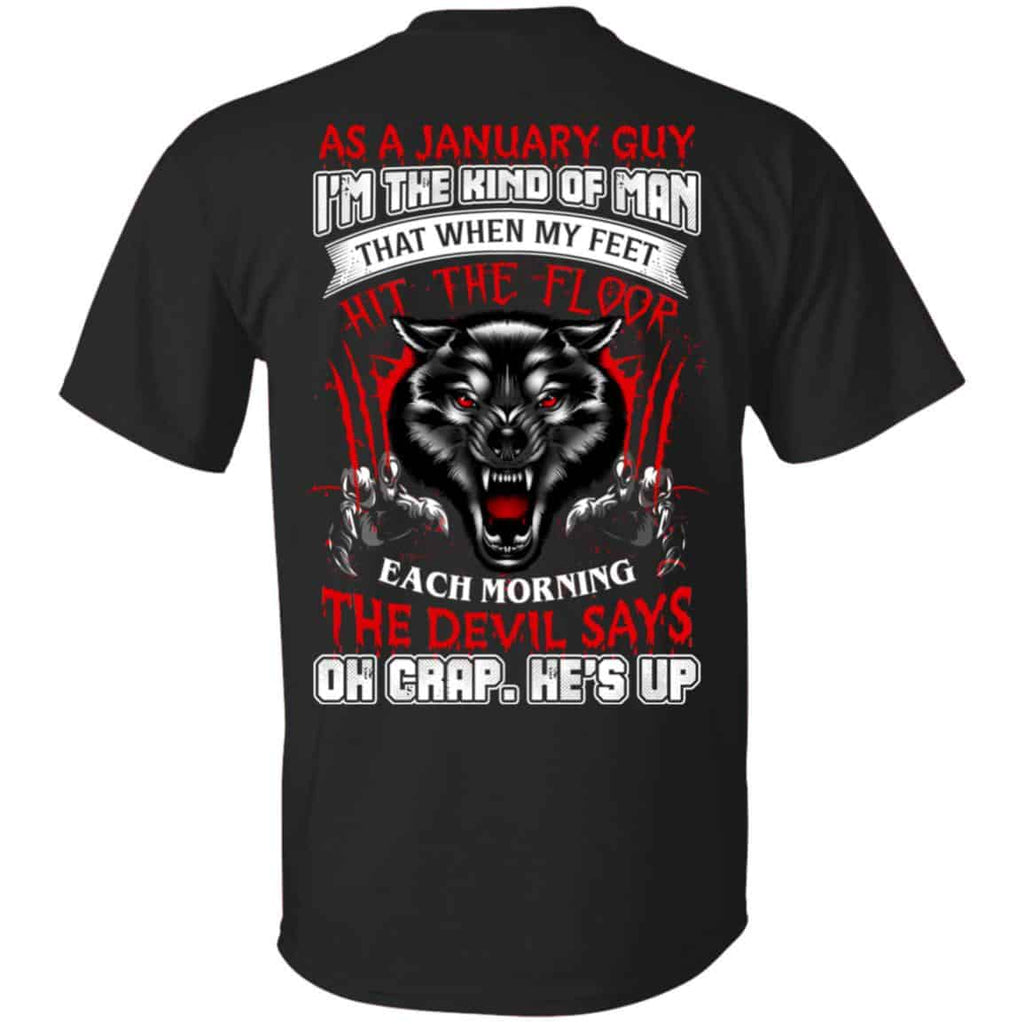 As A January Guy I’m The Kind Of Man That When My Feet Hit The Floor T-Shirts, Hoodie, Tank