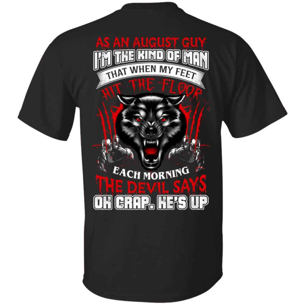 As An August Guy I’m The Kind Of Man That When My Feet Hit The Floor T-Shirts, Hoodie, Tank