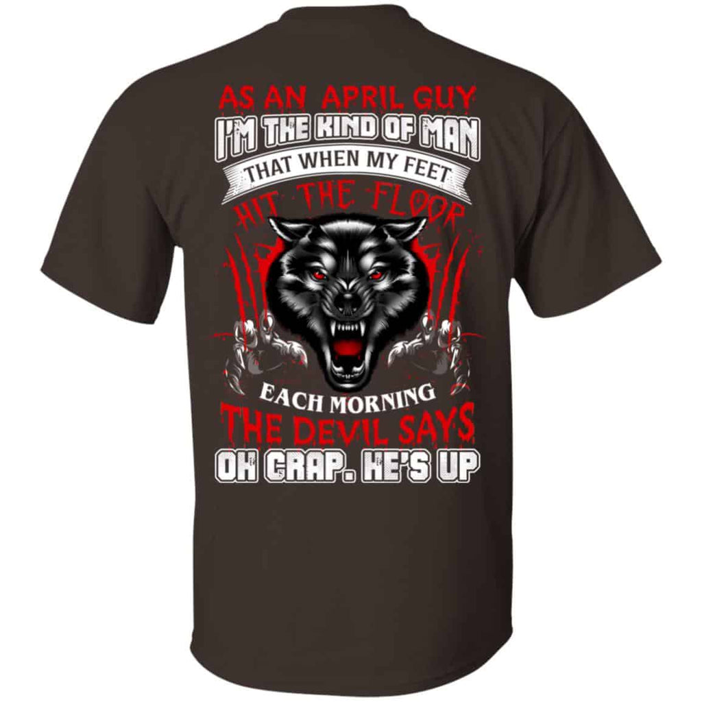 As An April Guy I’m The Kind Of Man That When My Feet Hit The Floor T-Shirts, Hoodie, Tank