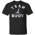 Yeah Buoy Life is Good T-Shirts, Hoodie, Tank