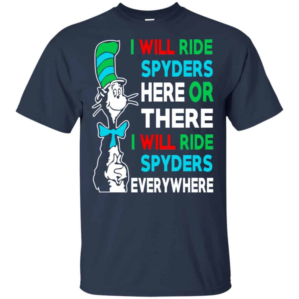 I Will Ride Spyders Here Or There I Will Ride Spyders Everywhere T-Shirts, Hoodie, Tank