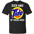 Sick And Tide Of These Hoes T-Shirts, Hoodie, Tank