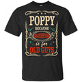 Poppy Because Grandfather Is For Old Guys Father’s Day T-Shirts, Hoodie, Tank