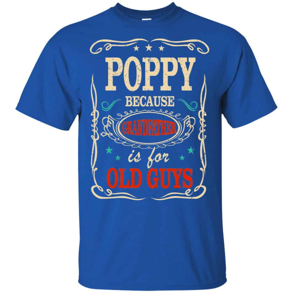 Poppy Because Grandfather Is For Old Guys Father’s Day T-Shirts, Hoodie, Tank