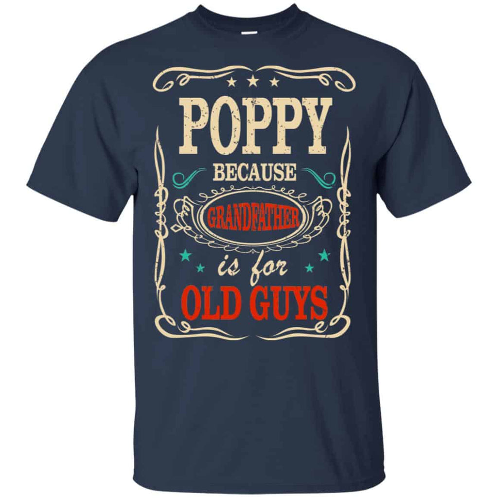 Poppy Because Grandfather Is For Old Guys Father’s Day T-Shirts, Hoodie, Tank
