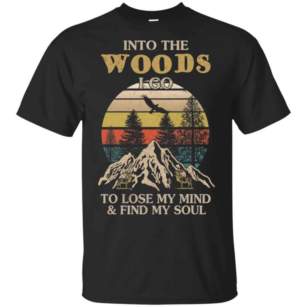Into The Woods I Go To Lose My Mind And Find My Soul T-Shirts, Hoodie, Tank