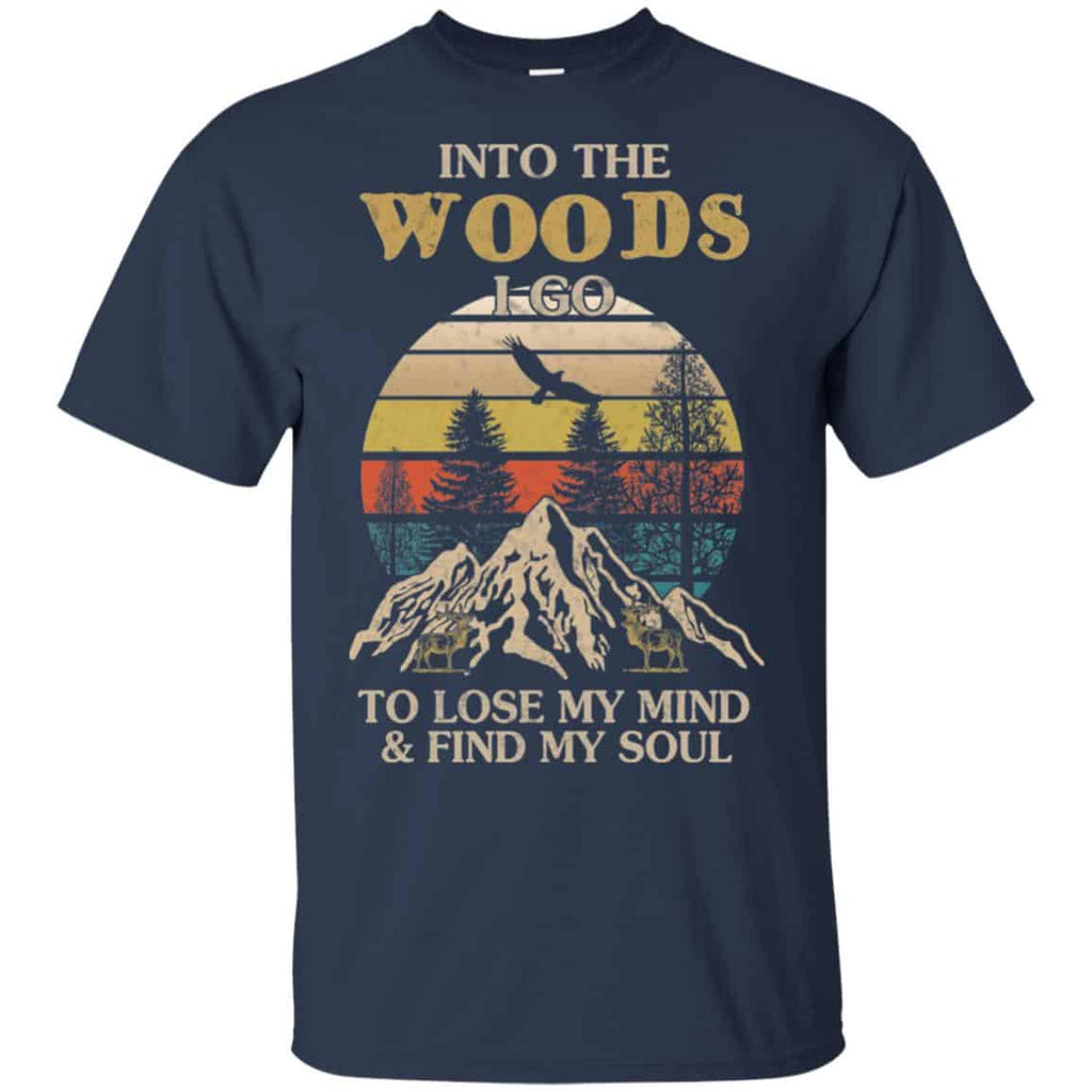 Into The Woods I Go To Lose My Mind And Find My Soul T-Shirts, Hoodie, Tank