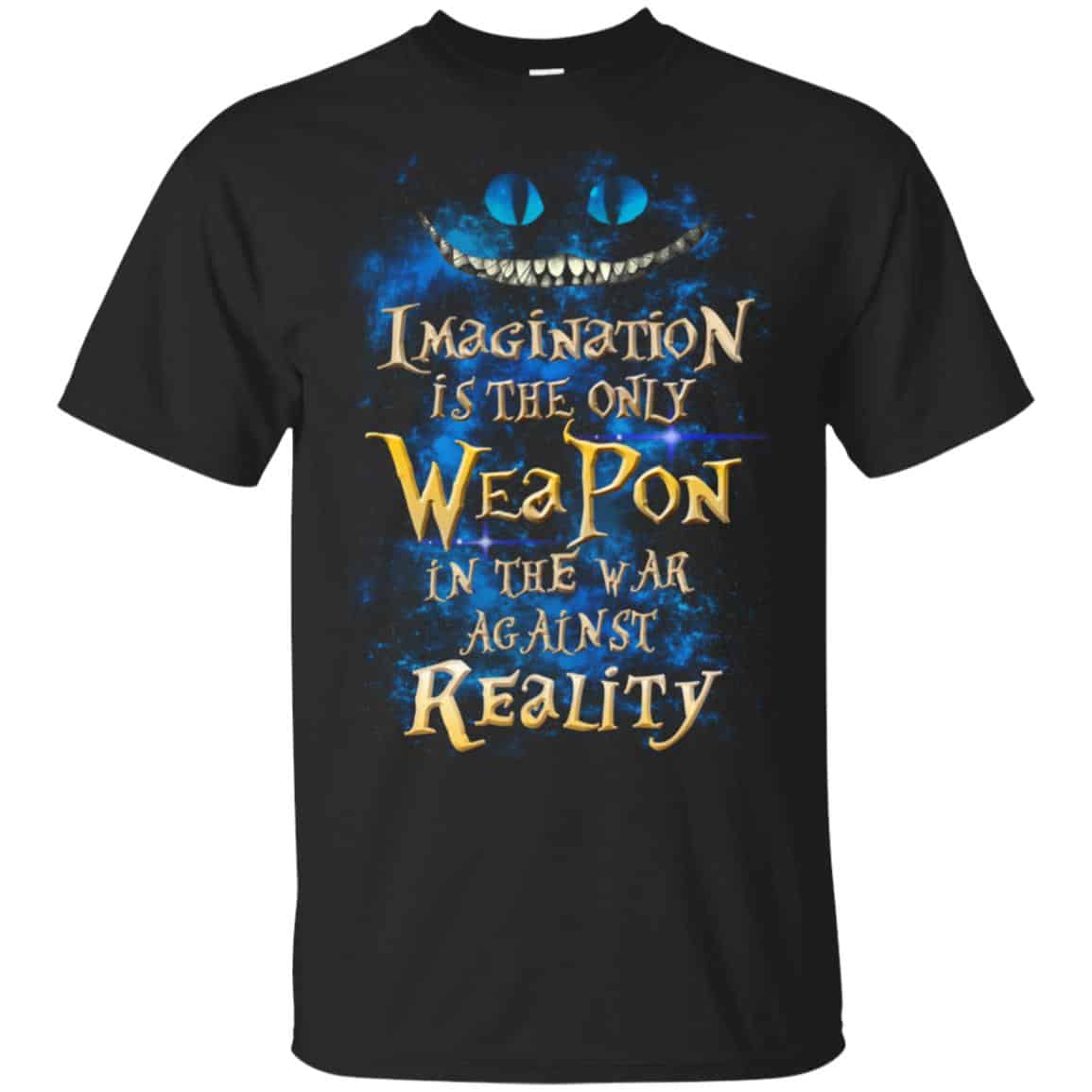 Alice in Wonderland: Imagination Is The Only Weapon In The War Against Reality T-Shirts. Hoodie, Tank