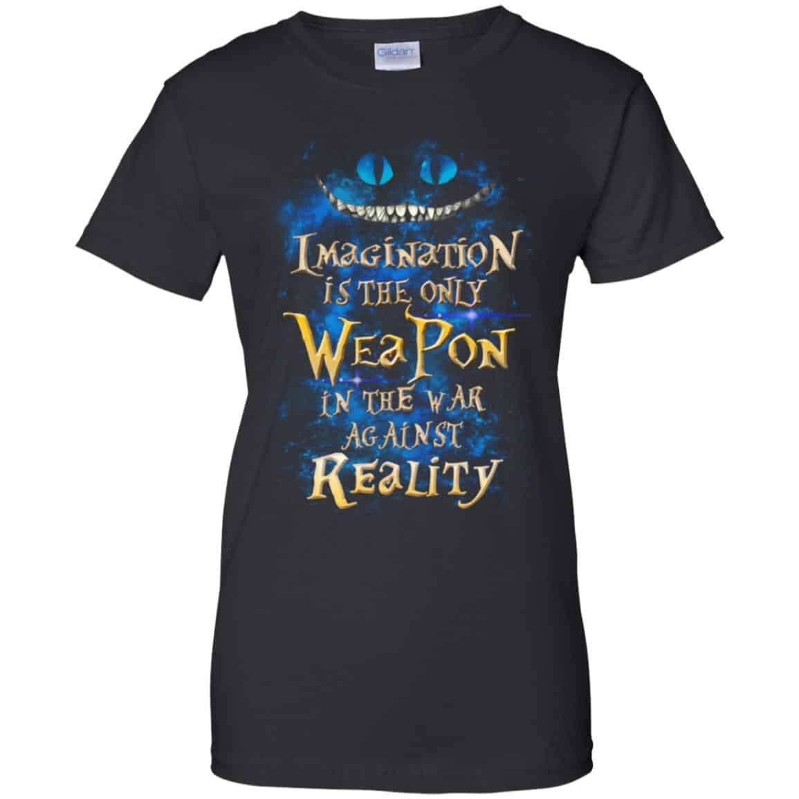 Alice in Wonderland: Imagination Is The Only Weapon In The War Against Reality T-Shirts. Hoodie, Tank