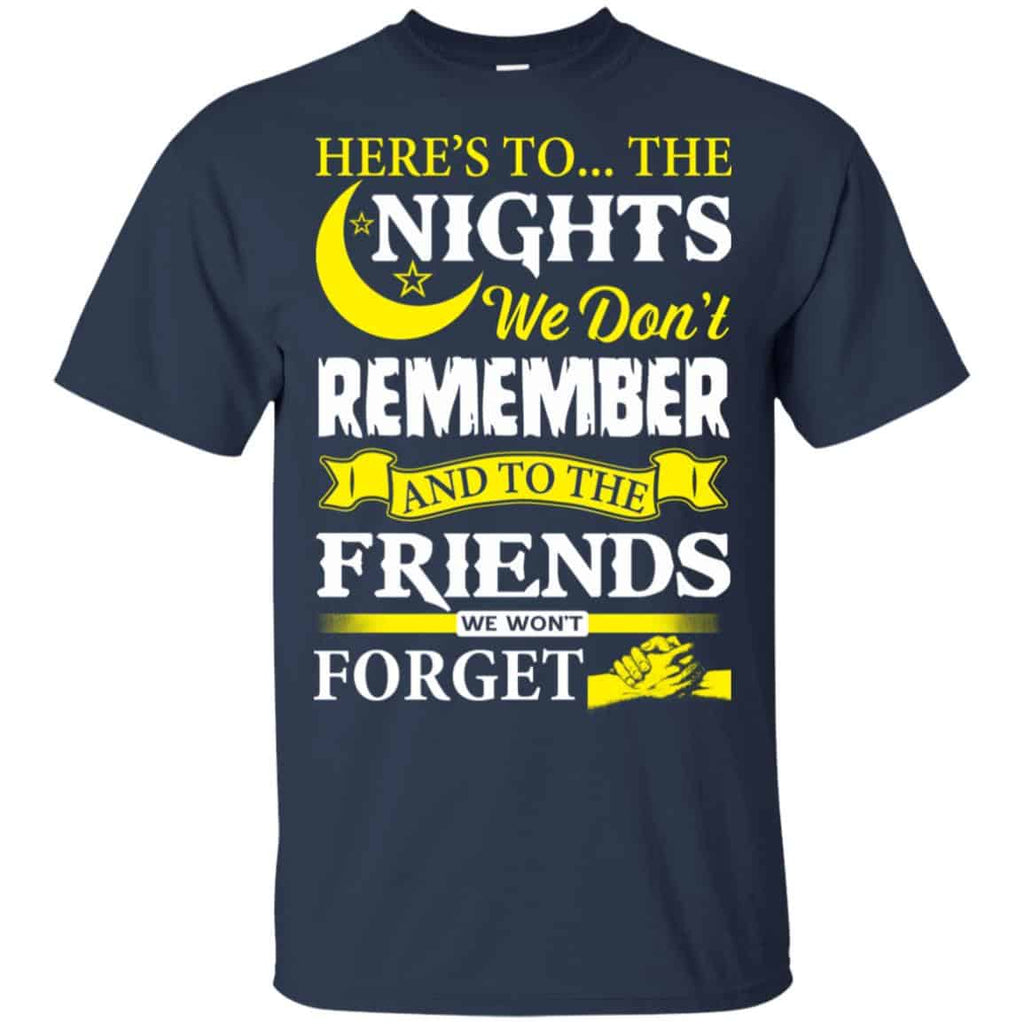Here’s To The Nights We Don’t Remember And To The Friends We Won’t Forget T-Shirts, Hoodie, Tank