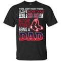 Boston Red Sox Dad T-Shirts Love Beging A Red Sox Fan But One Is Being A Dad T-Shirts, Hoodie, Tank
