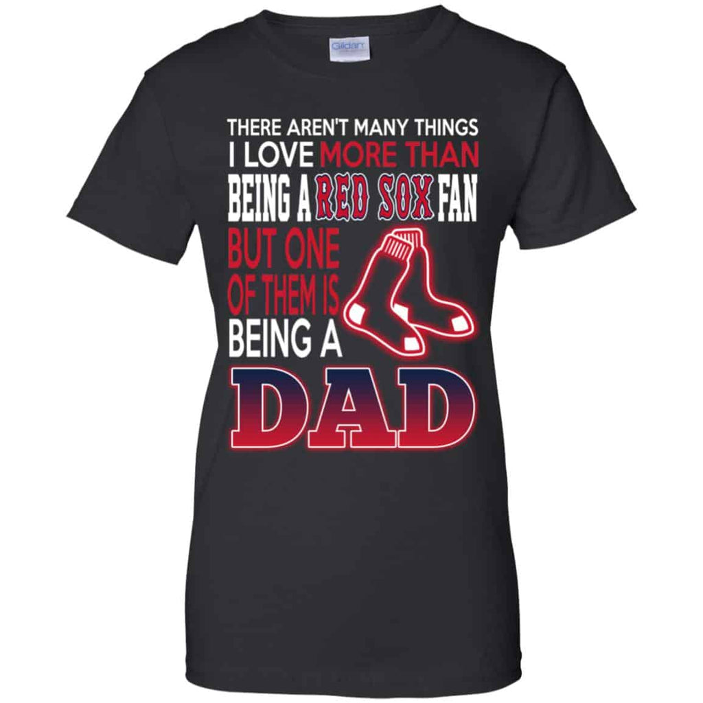Boston Red Sox Dad T-Shirts Love Beging A Red Sox Fan But One Is Being A Dad T-Shirts, Hoodie, Tank