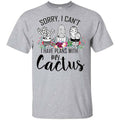 Sorry I Can’t I Have Plan With My Cactus T-Shirts, Hoodie, Tank