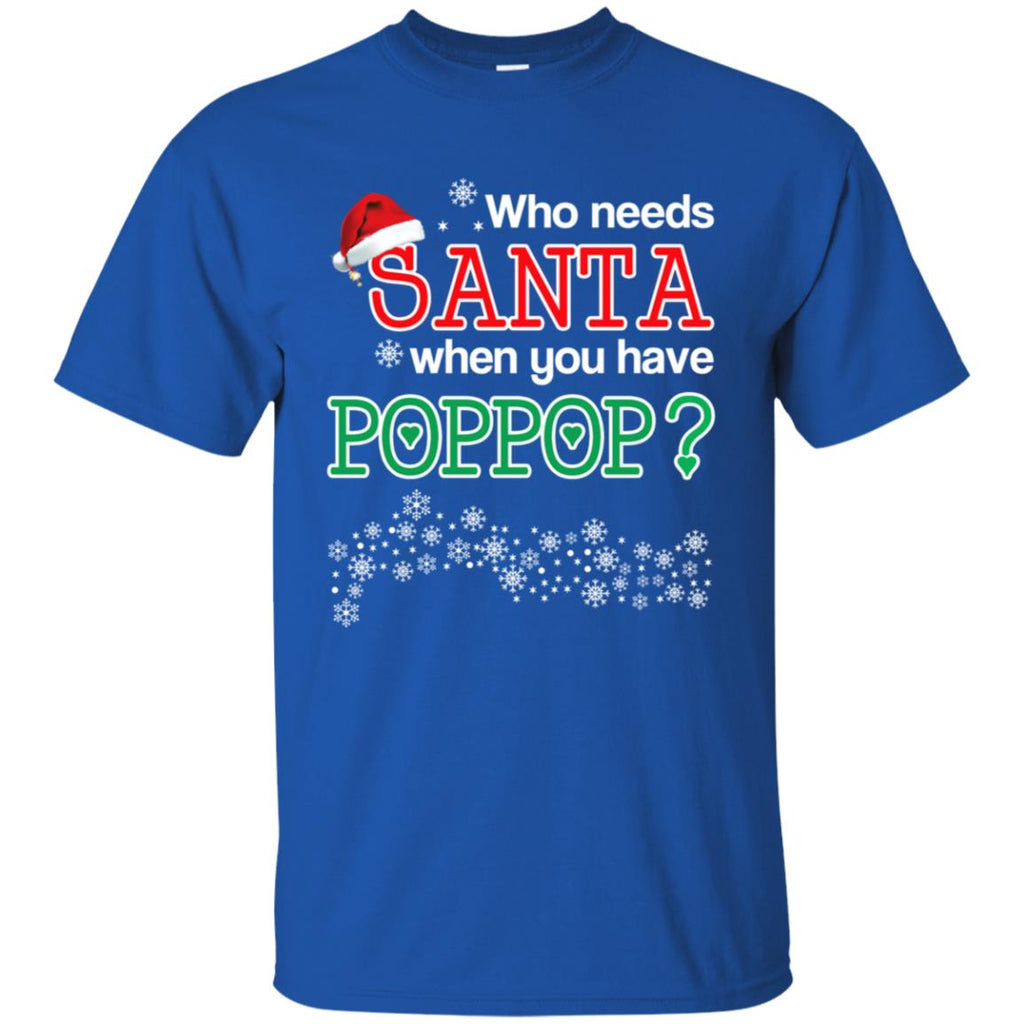 Who Needs Santa When You Have Poppop? Christmas T-Shirts, Hoodie, Tank