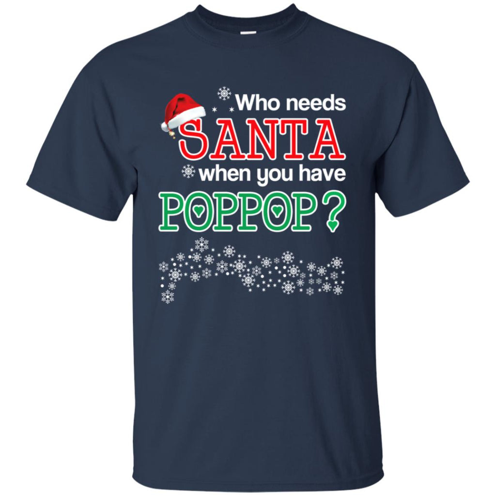 Who Needs Santa When You Have Poppop? Christmas T-Shirts, Hoodie, Tank