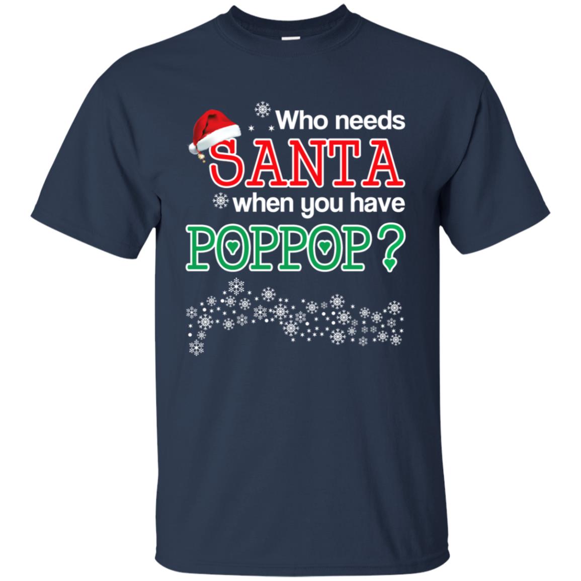 Who Needs Santa When You Have Poppop? Christmas T-Shirts, Hoodie, Tank