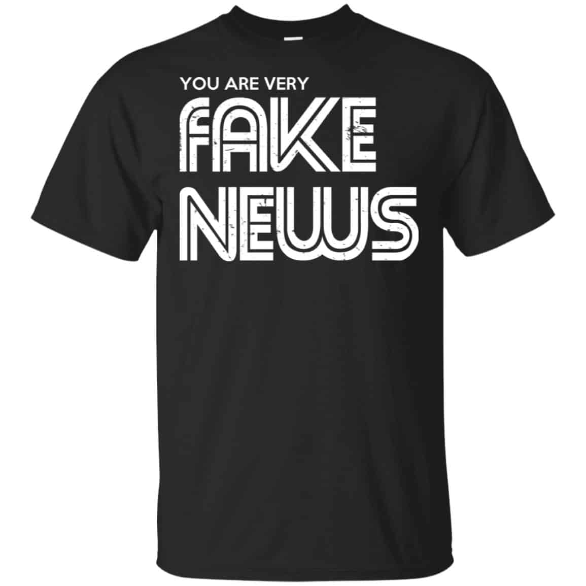 You Are Very Fake News T-Shirts, Hoodie, Tank