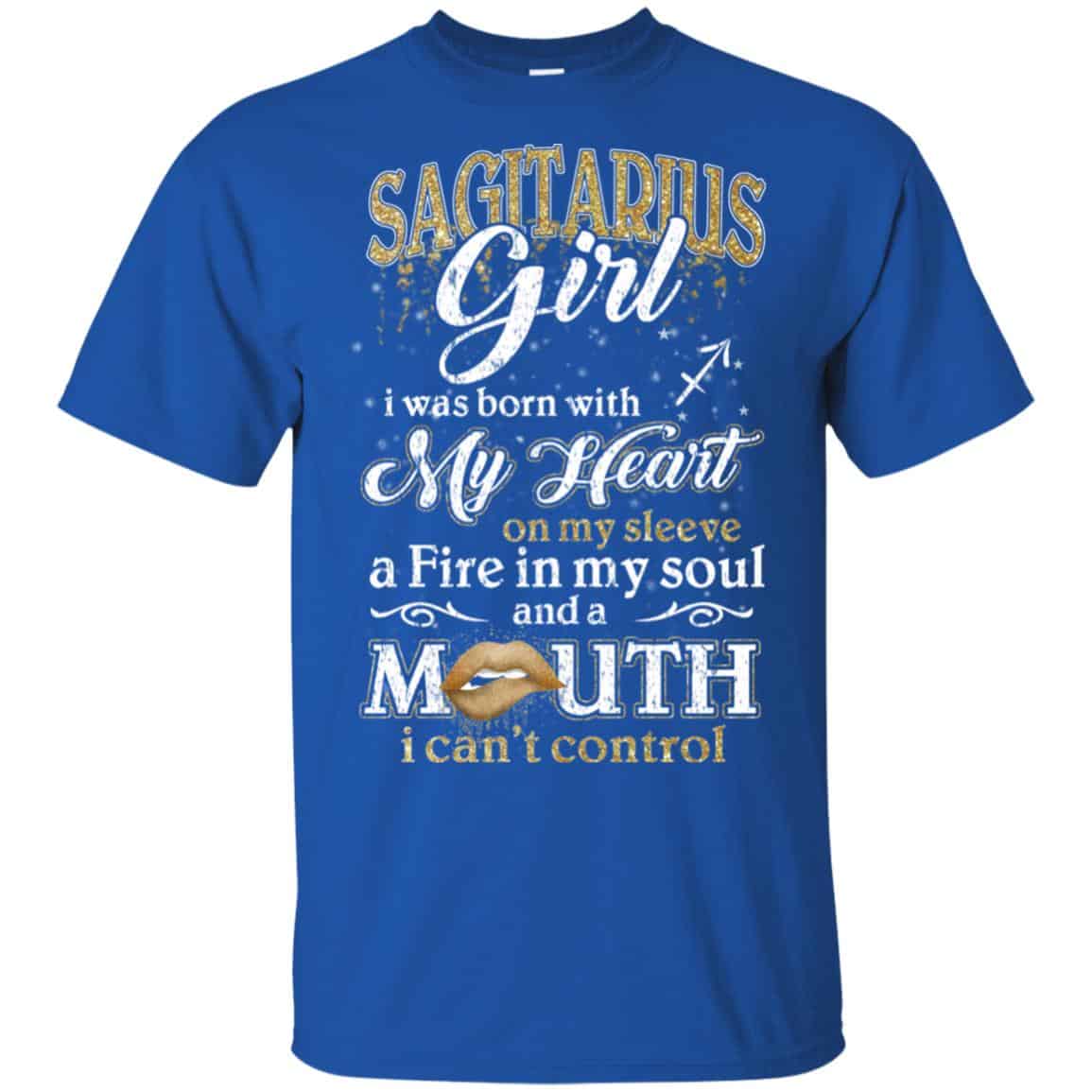 Sagittarius Girl I Was Born With My Heart On My Sleeve A Fire In My Soul And A Mouth I Can’t Control T-Shirts, Hoodie, Tank