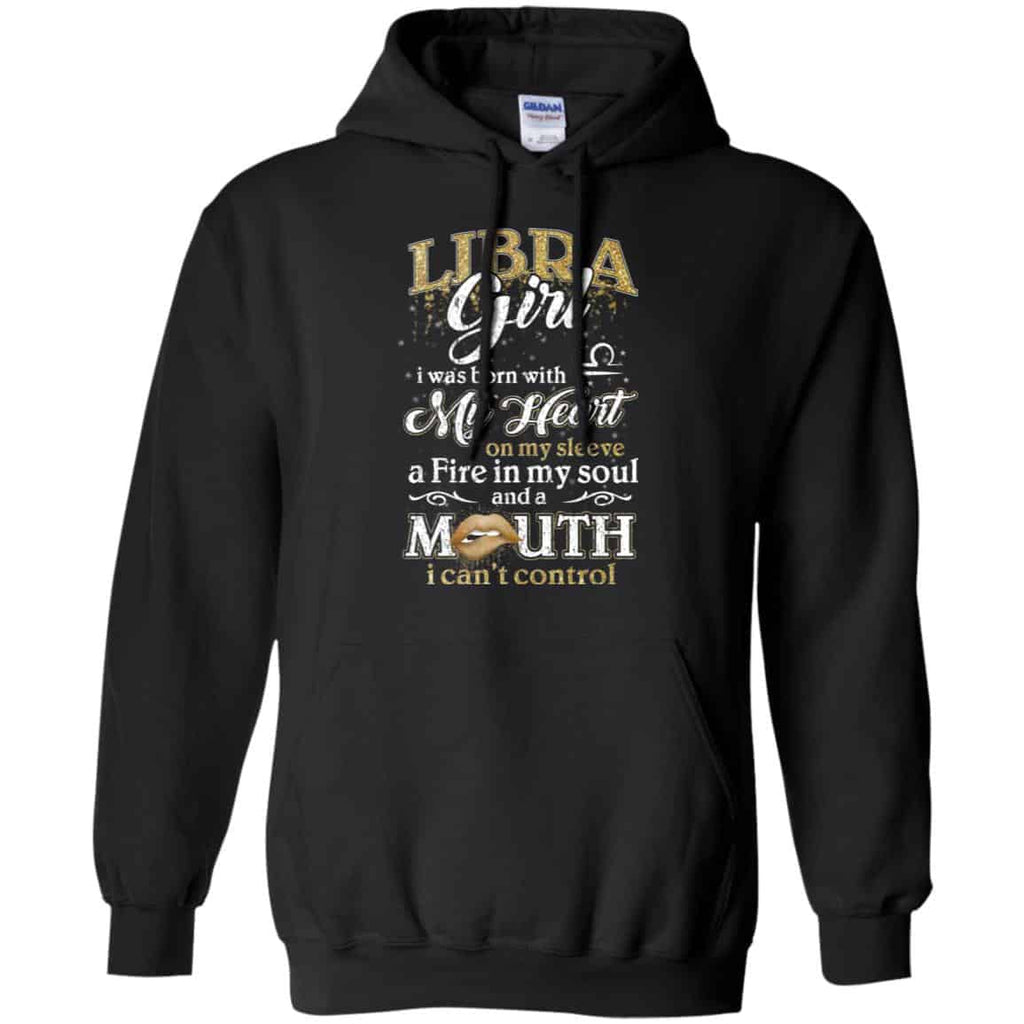 Libra Girl I Was Born With My Heart On My Sleeve A Fire In My Soul And A Mouth I Can’t Control T-Shirts, Hoodie, Tank