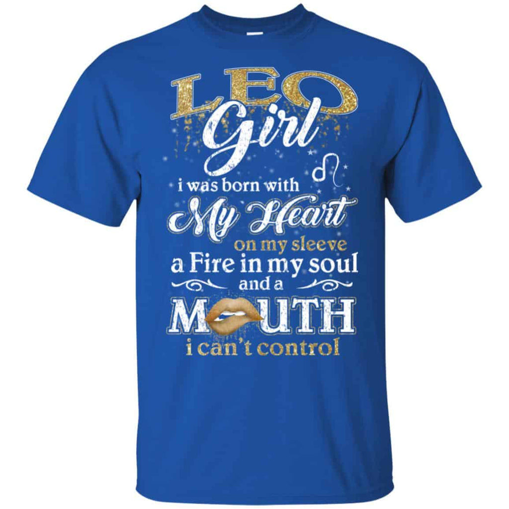 Leo Girl I Was Born With My Heart On My Sleeve A Fire In My Soul And A Mouth I Can’t Control T-Shirts, Hoodie, Tank