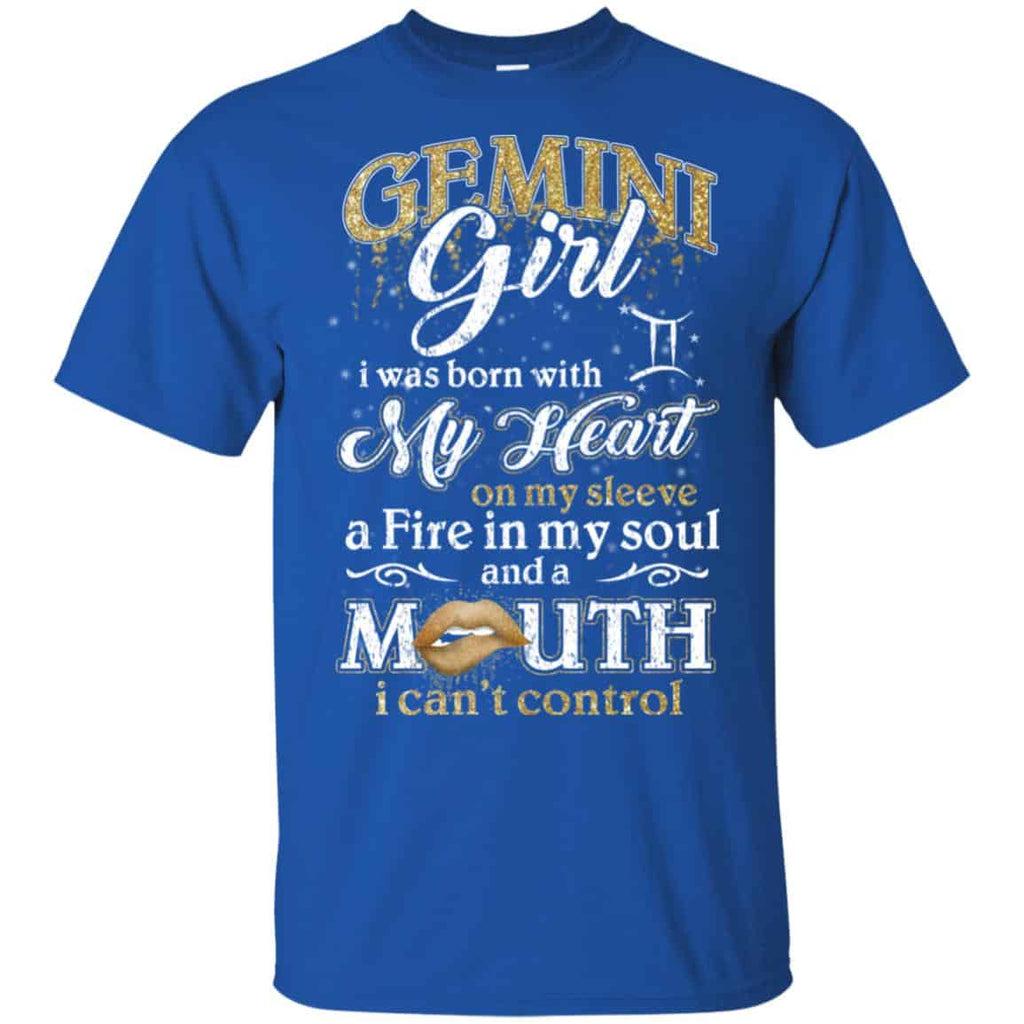 Gemini Girl I Was Born With My Heart On My Sleeve A Fire In My Soul And A Mouth I Can’t Control T-Shirts, Hoodie, Tank