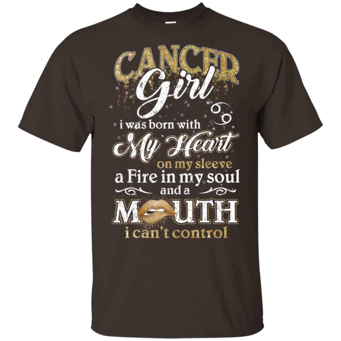 Cancer Girl I Was Born With My Heart On My Sleeve A Fire In My Soul And A Mouth I Can’t Control T-Shirts, Hoodie, Tank