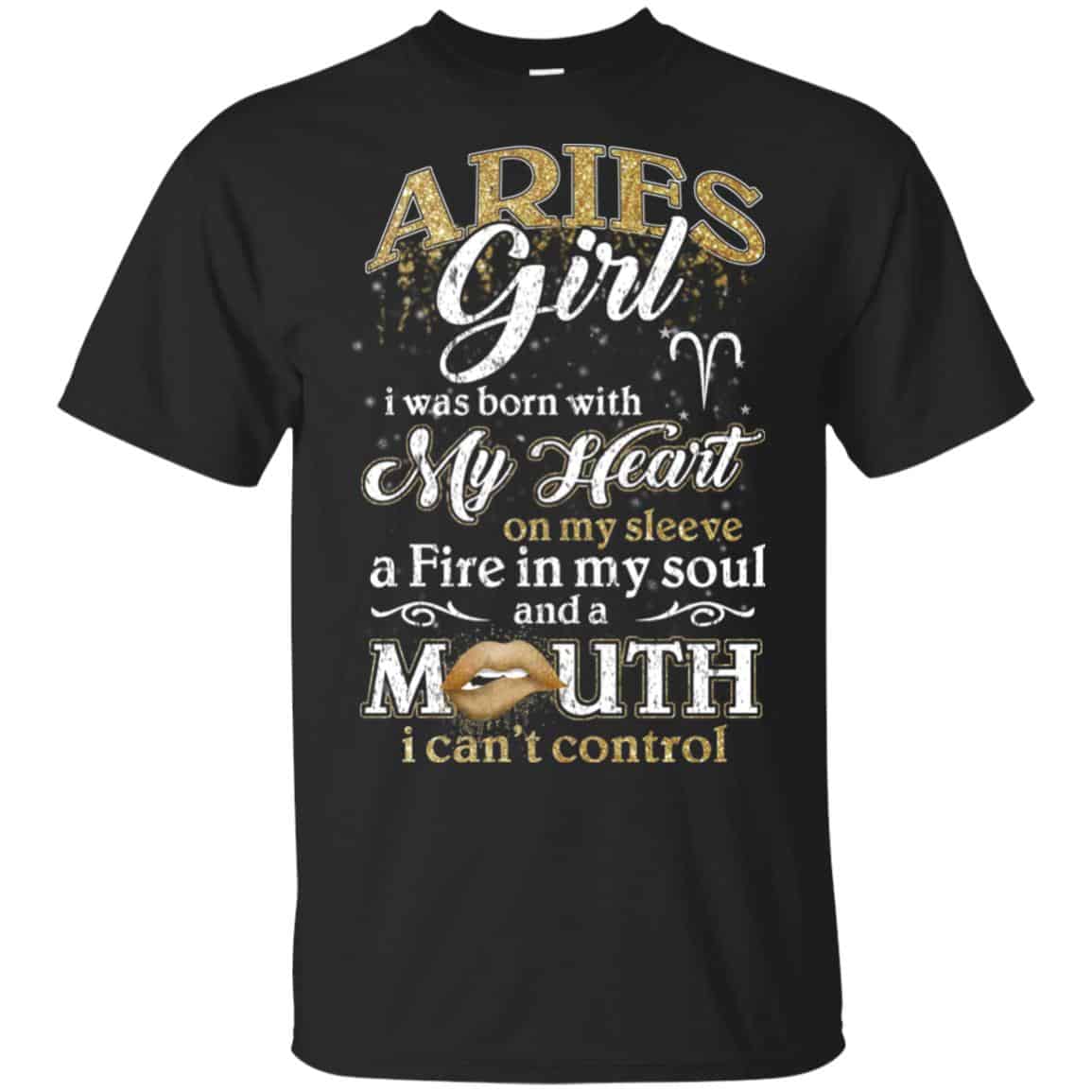 Aries Girl I Was Born With My Heart On My Sleeve A Fire In My Soul And A Mouth I Can’t Control T-Shirts, Hoodie, Tank