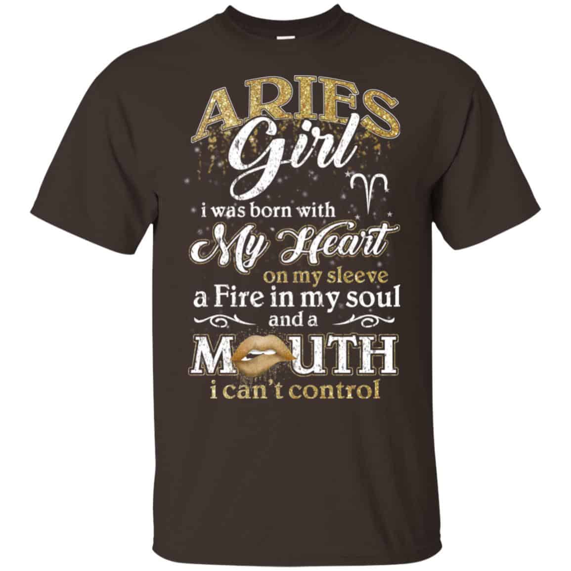 Aries Girl I Was Born With My Heart On My Sleeve A Fire In My Soul And A Mouth I Can’t Control T-Shirts, Hoodie, Tank