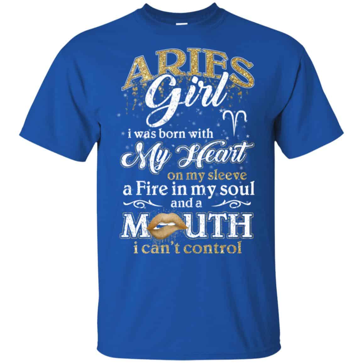 Aries Girl I Was Born With My Heart On My Sleeve A Fire In My Soul And A Mouth I Can’t Control T-Shirts, Hoodie, Tank