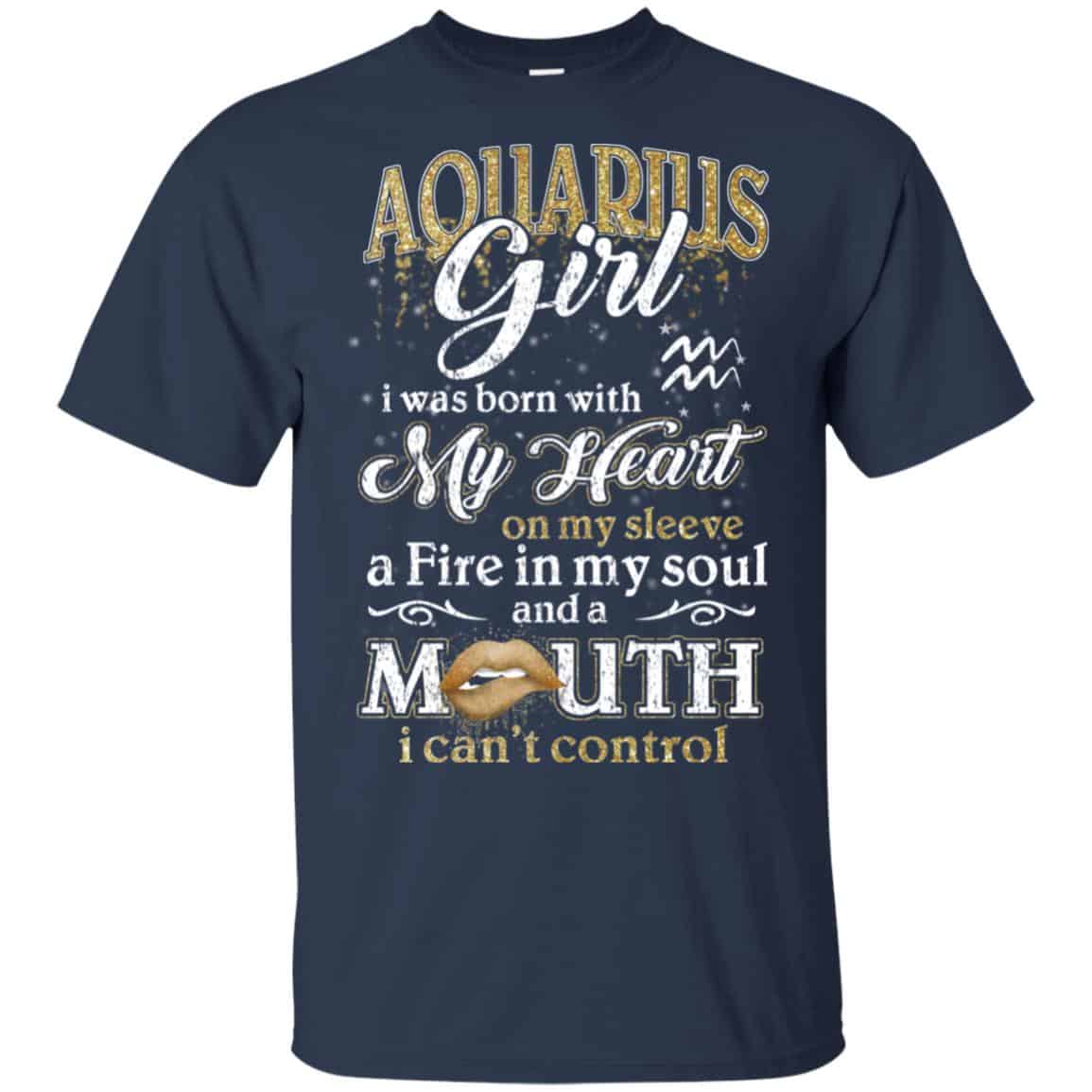Aquarius Girl I Was Born With My Heart On My Sleeve A Fire In My Soul And A Mouth I Can’t Control T-Shirts, Hoodie, Tank